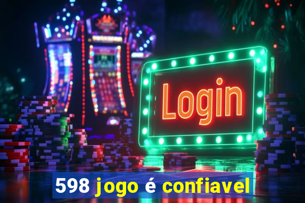 598 jogo é confiavel